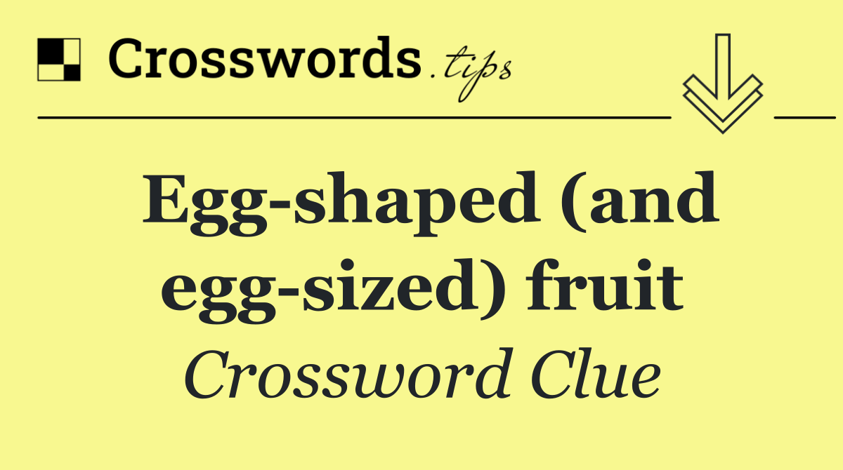 Egg shaped (and egg sized) fruit