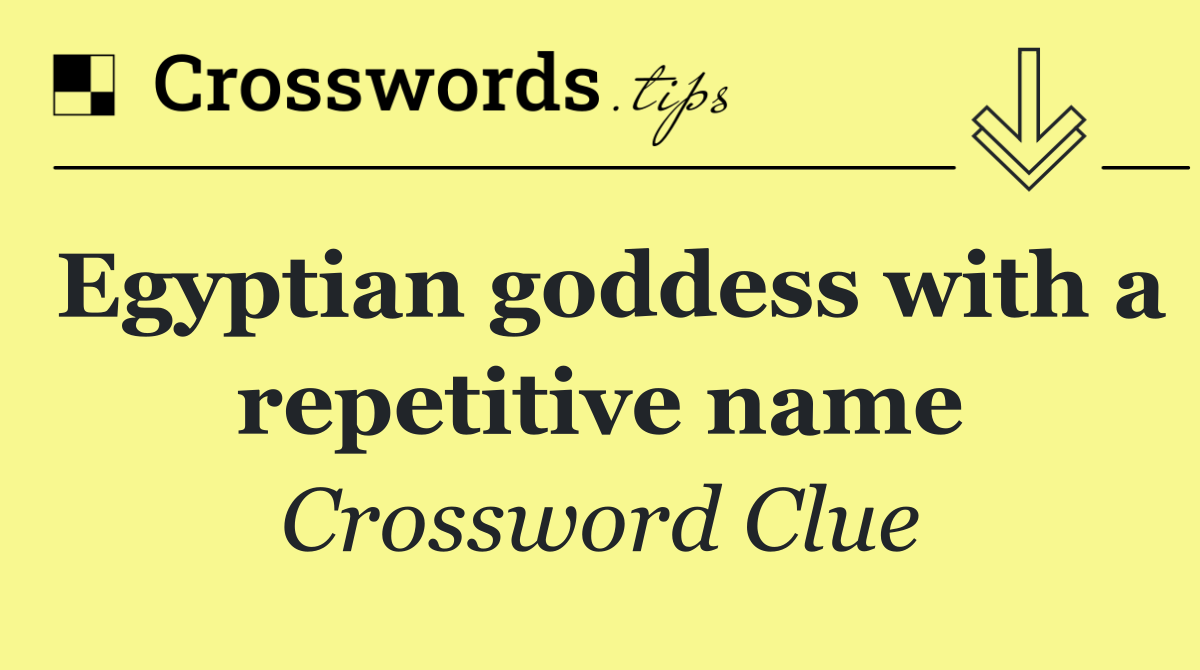 Egyptian goddess with a repetitive name