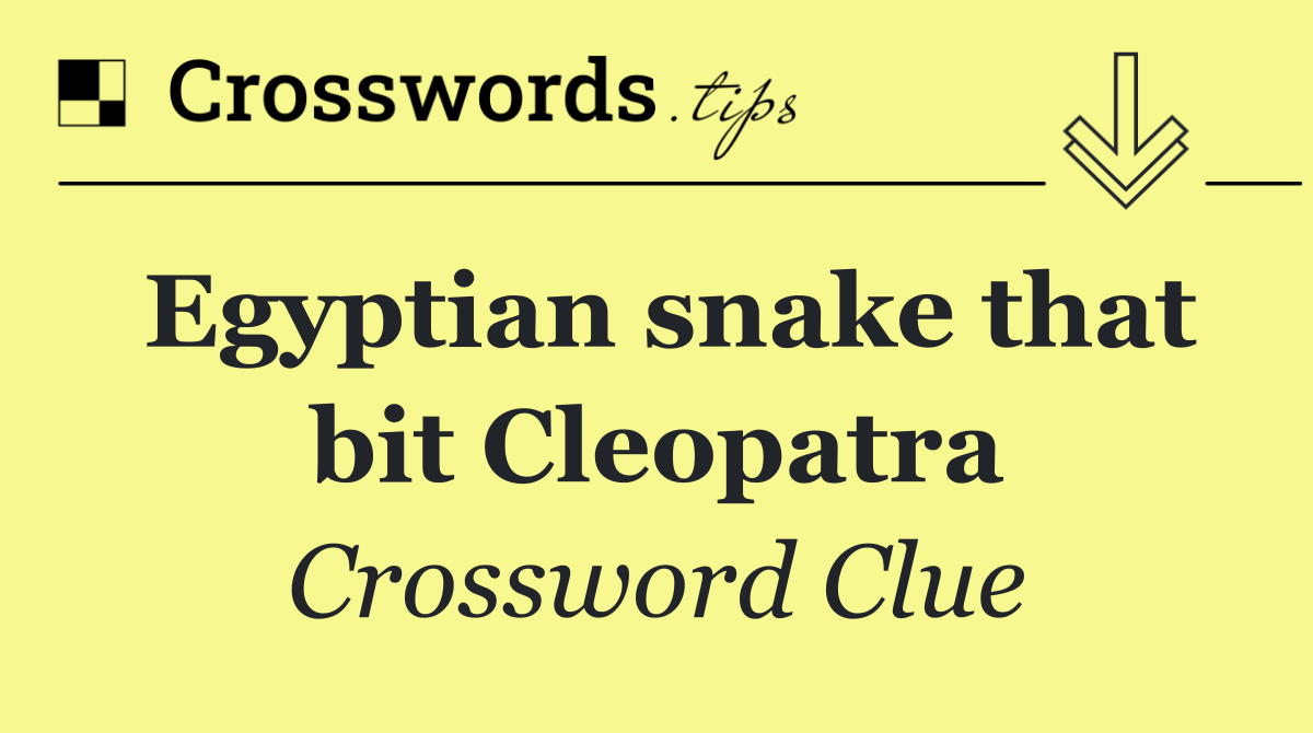 Egyptian snake that bit Cleopatra