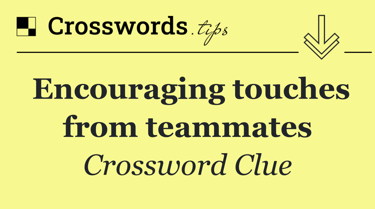 Encouraging touches from teammates