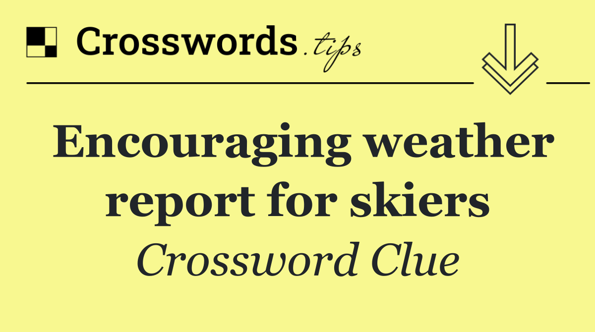 Encouraging weather report for skiers