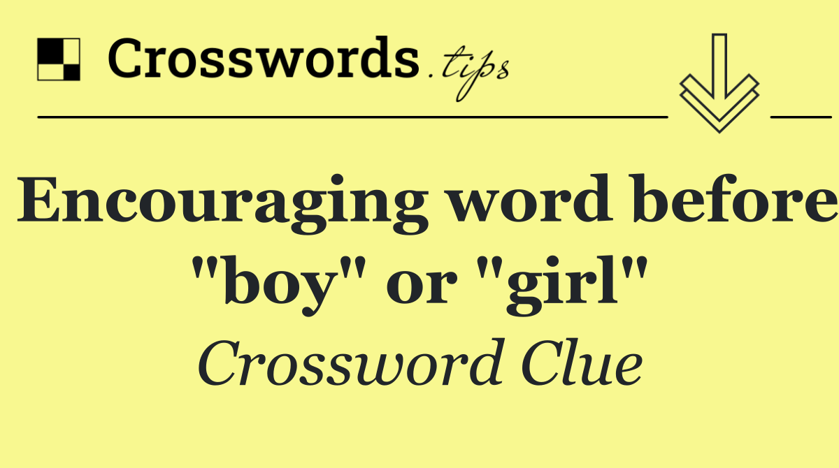 Encouraging word before "boy" or "girl"