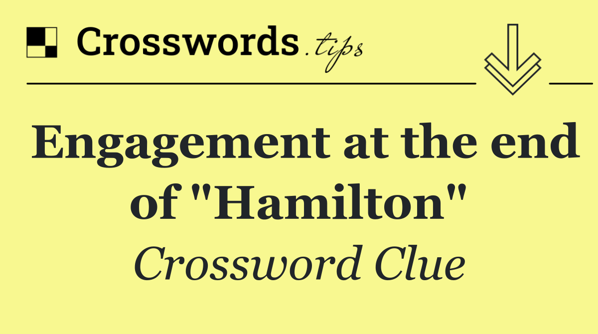 Engagement at the end of "Hamilton"
