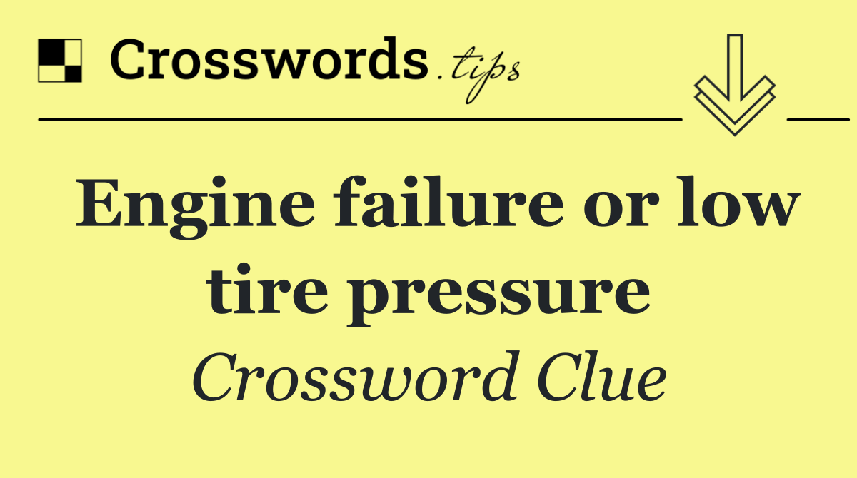 Engine failure or low tire pressure