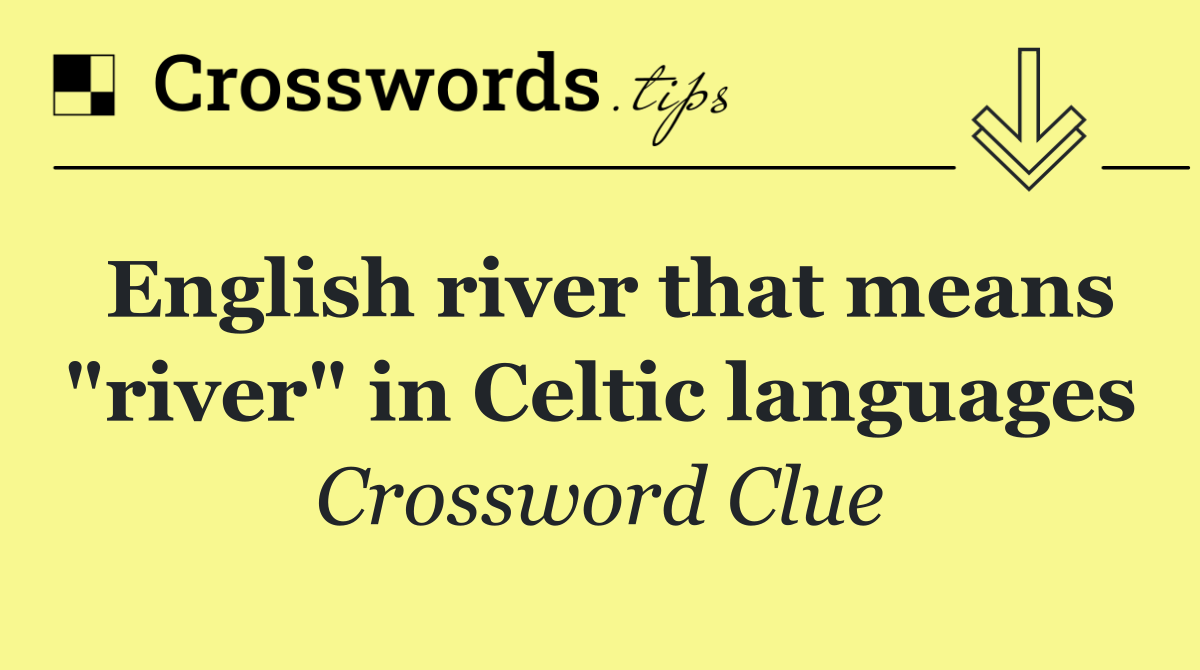 English river that means "river" in Celtic languages