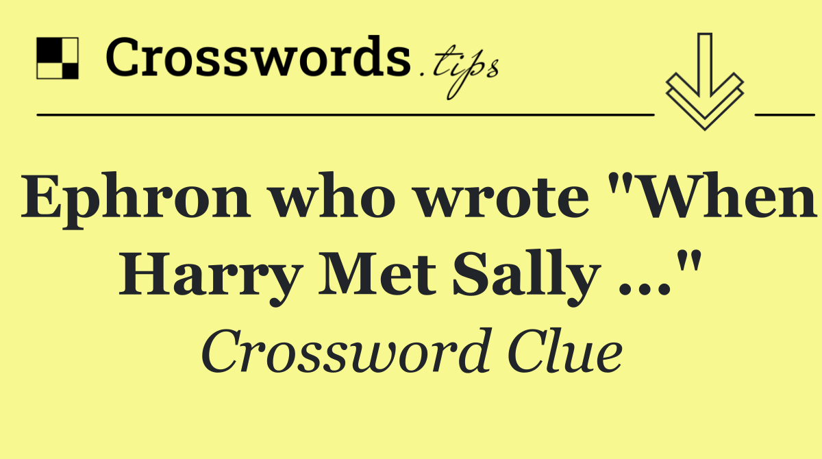 Ephron who wrote "When Harry Met Sally ..."