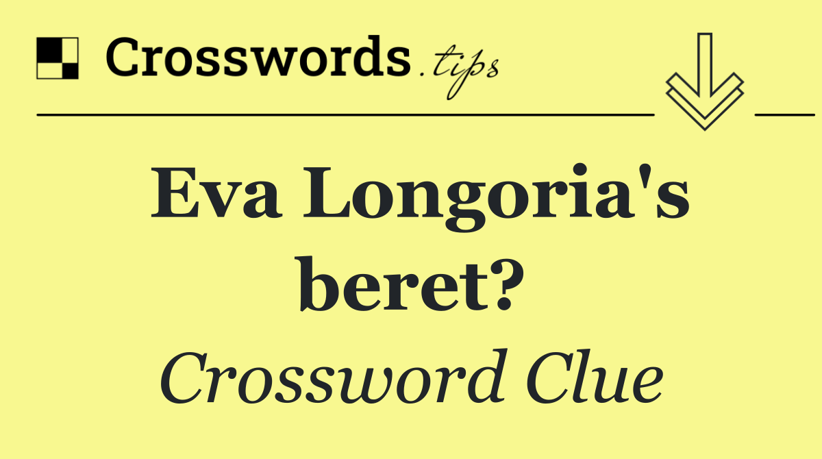 Eva Longoria's beret?