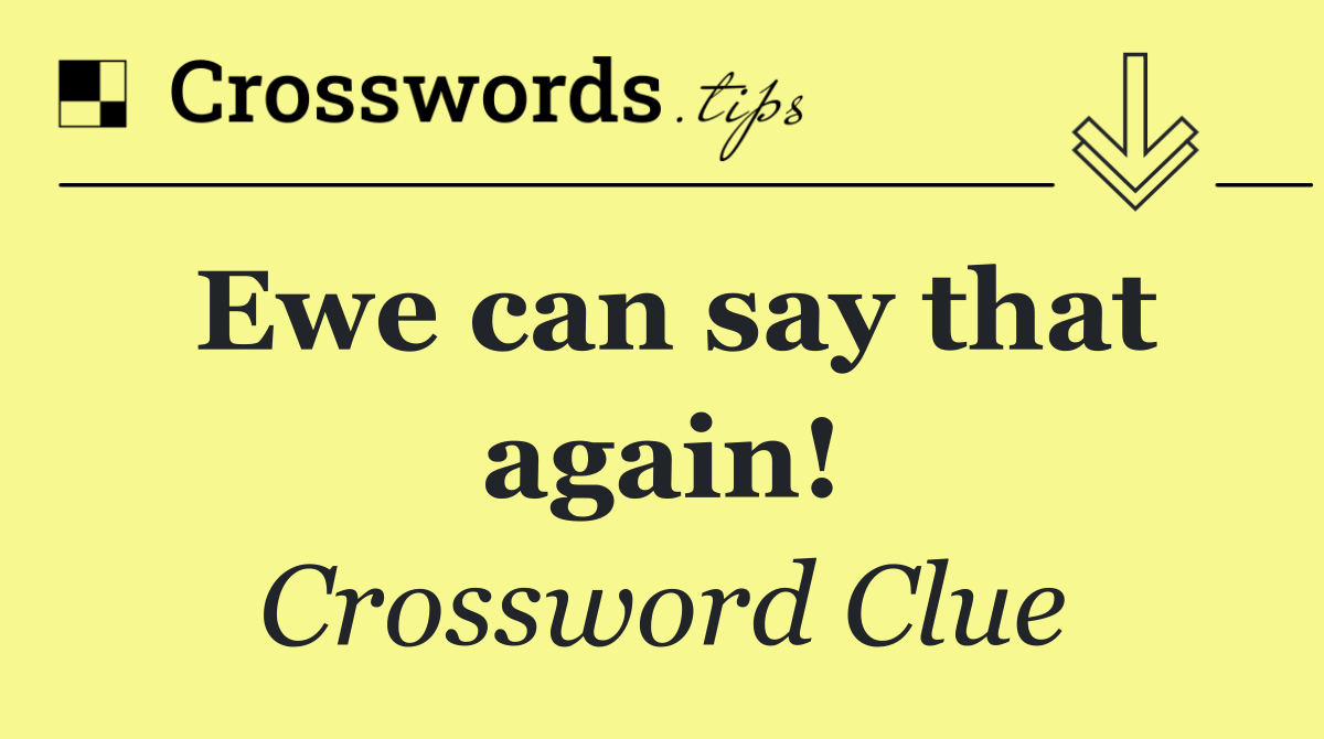 Ewe can say that again!