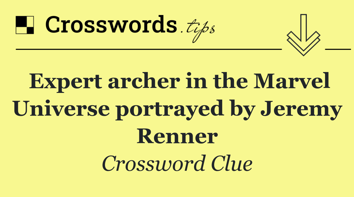 Expert archer in the Marvel Universe portrayed by Jeremy Renner