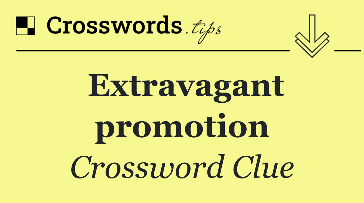 Extravagant promotion
