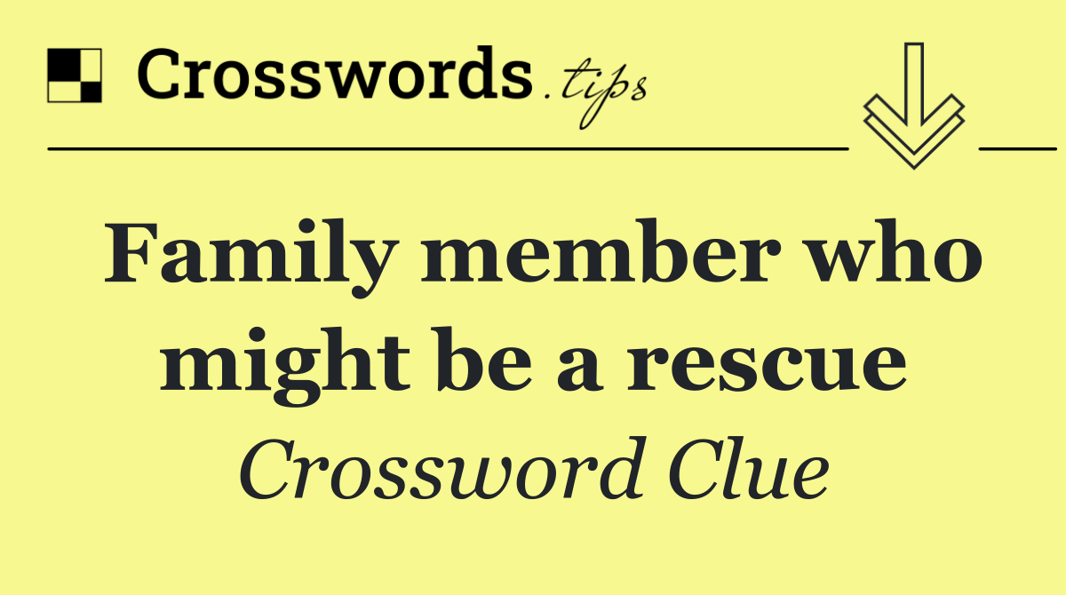 Family member who might be a rescue