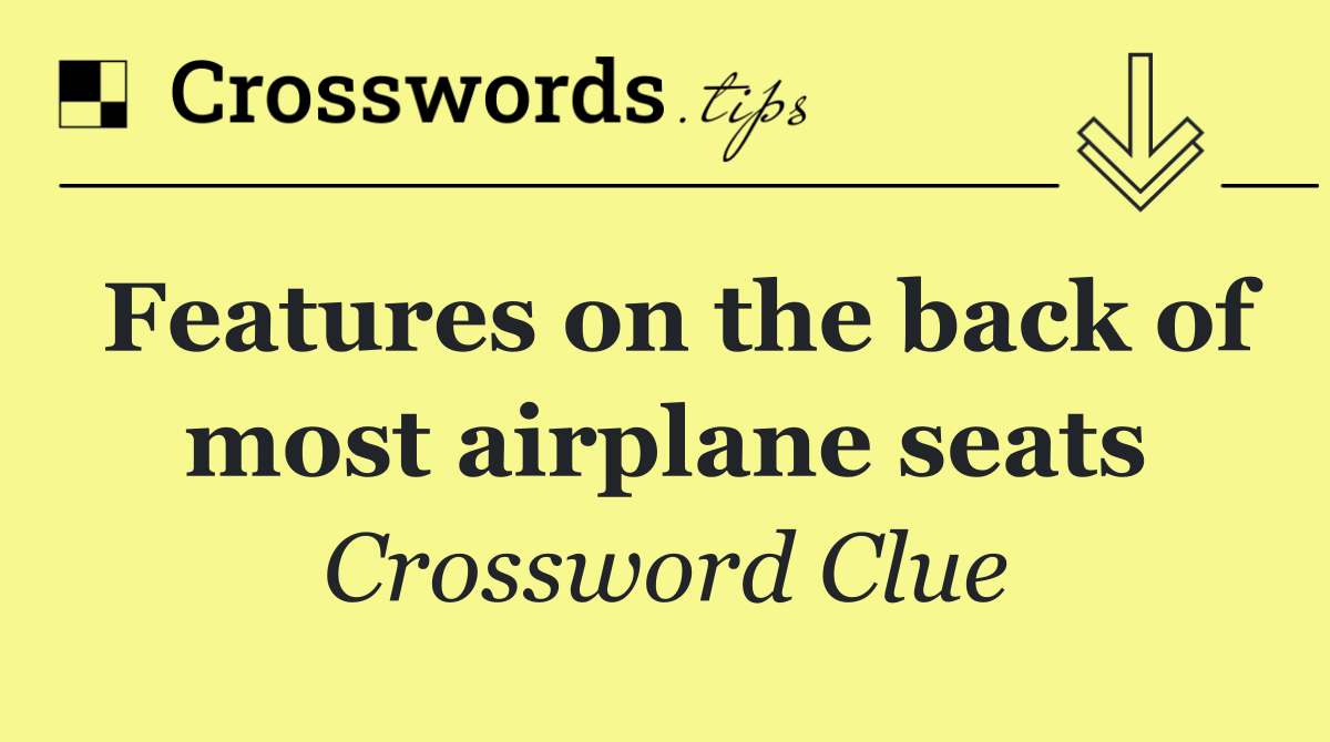 Features on the back of most airplane seats