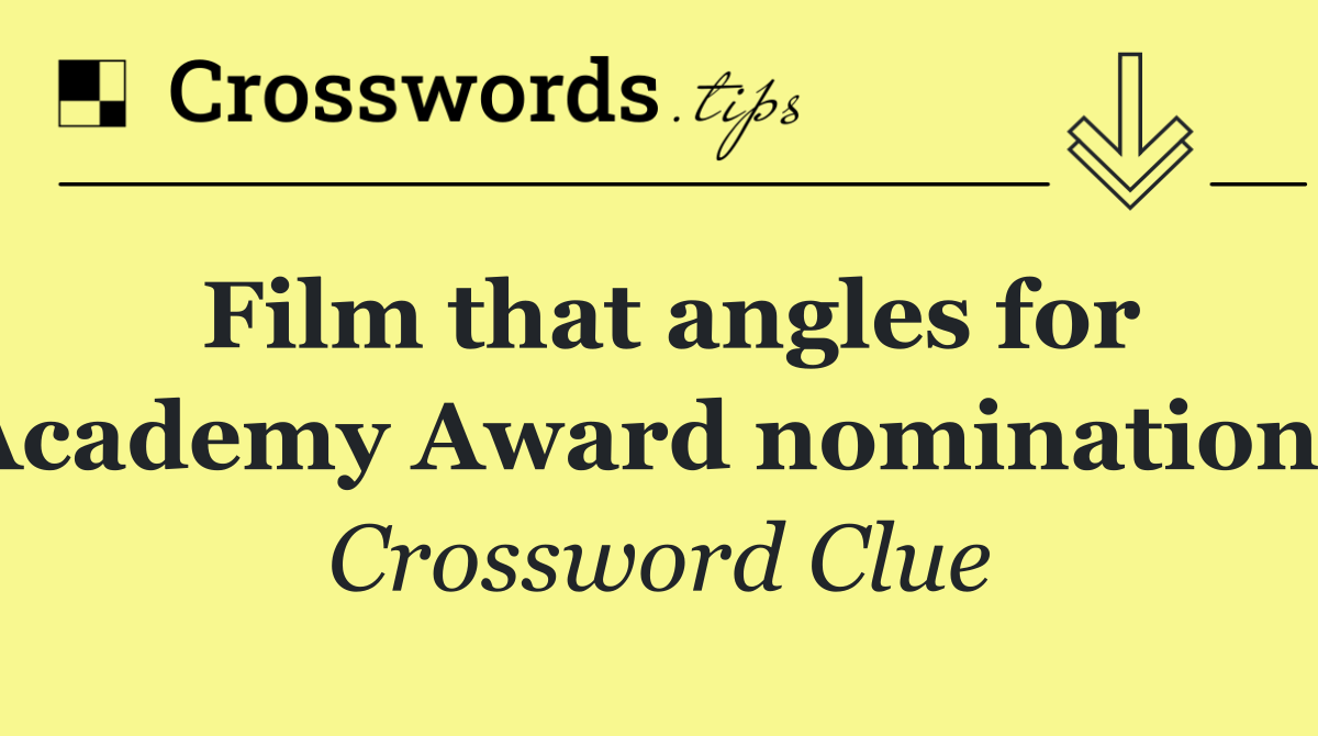 Film that angles for Academy Award nominations