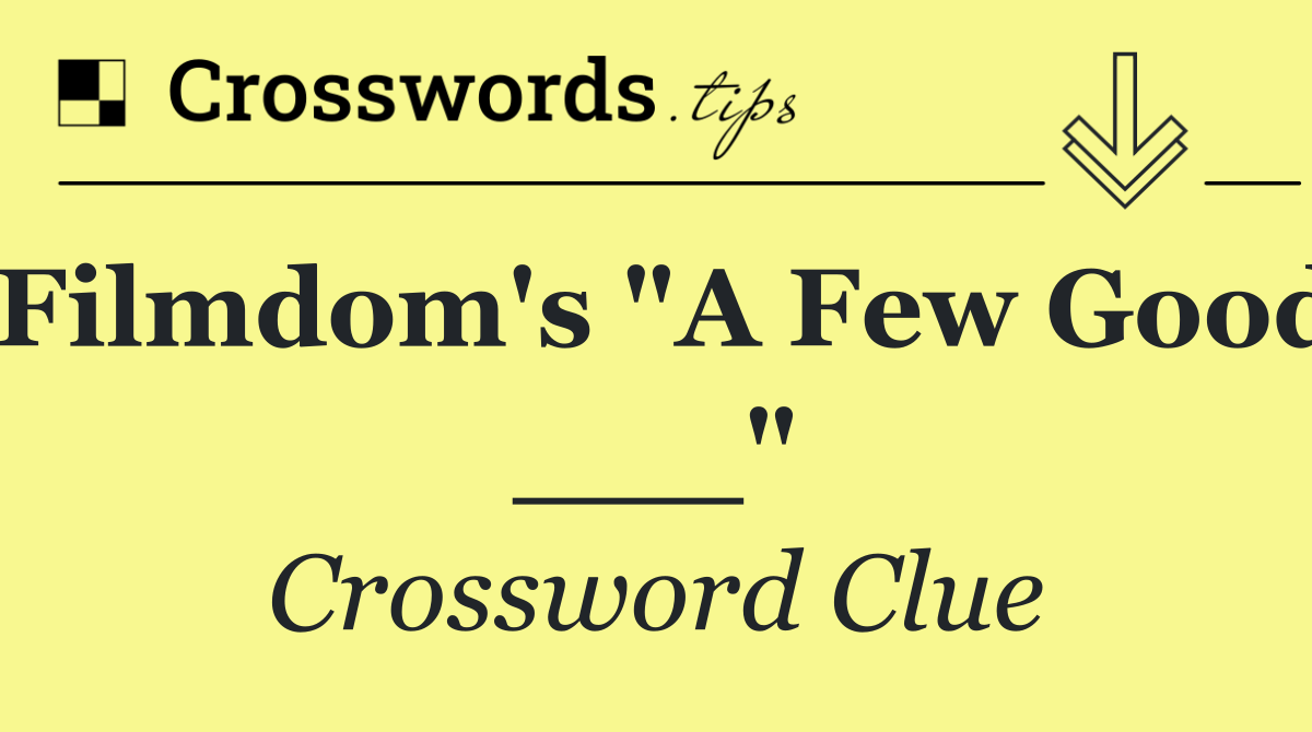 Filmdom's "A Few Good ___"