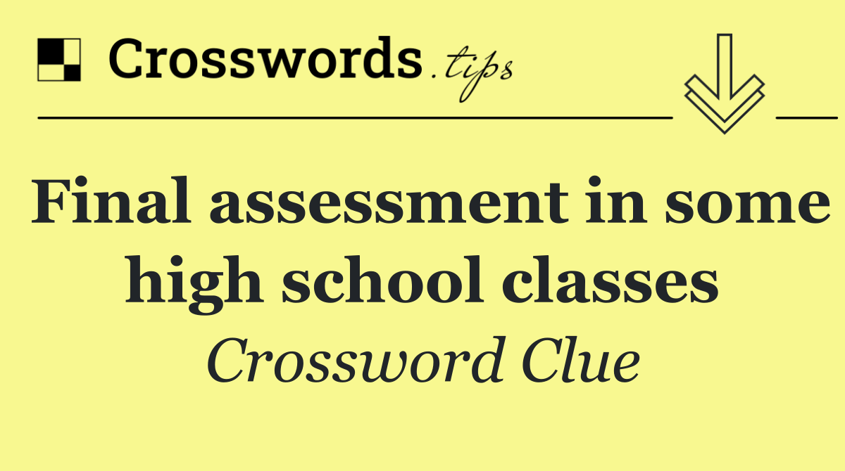 Final assessment in some high school classes