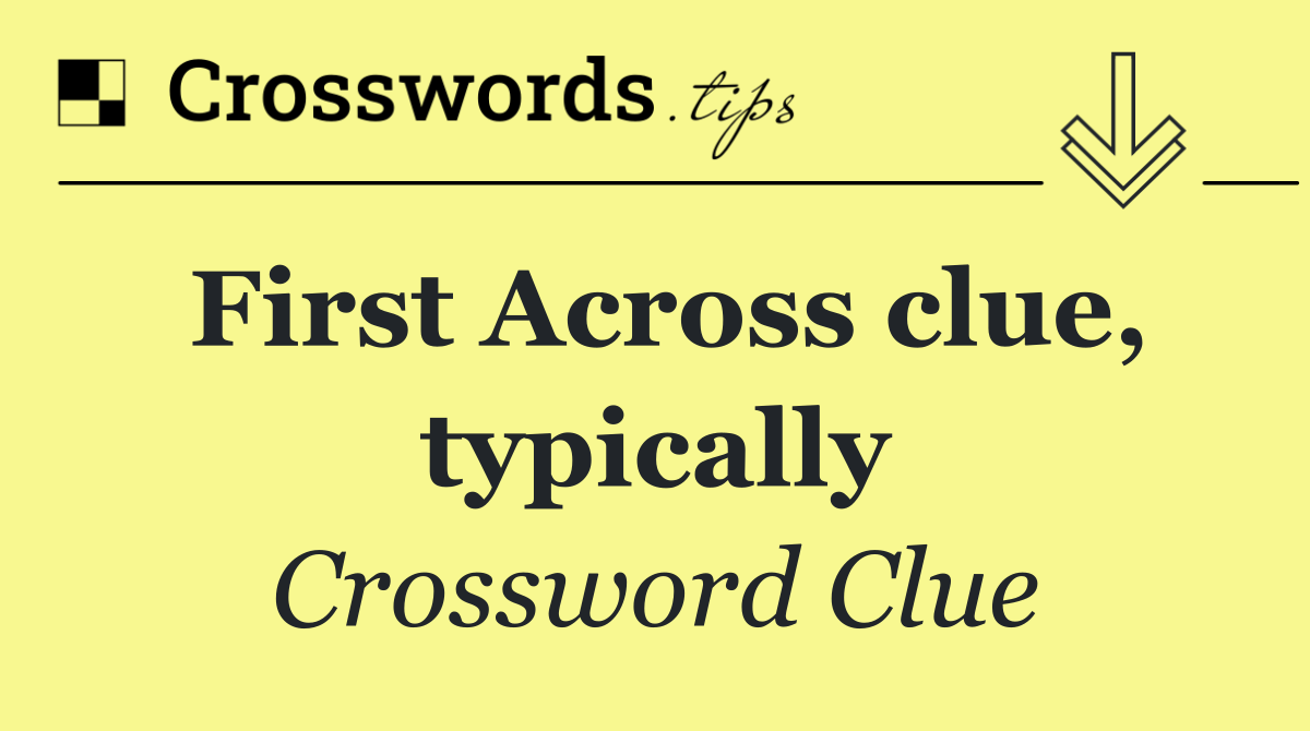 First Across clue, typically