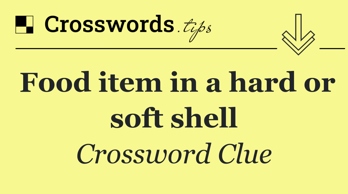 Food item in a hard or soft shell