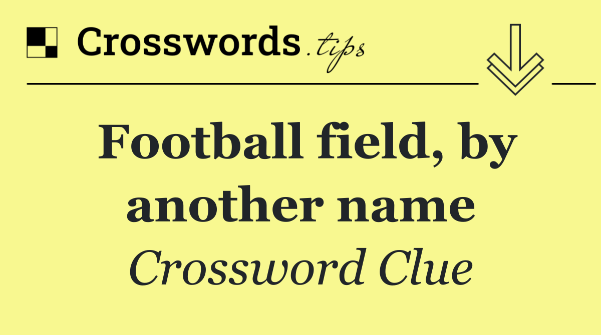 Football field, by another name