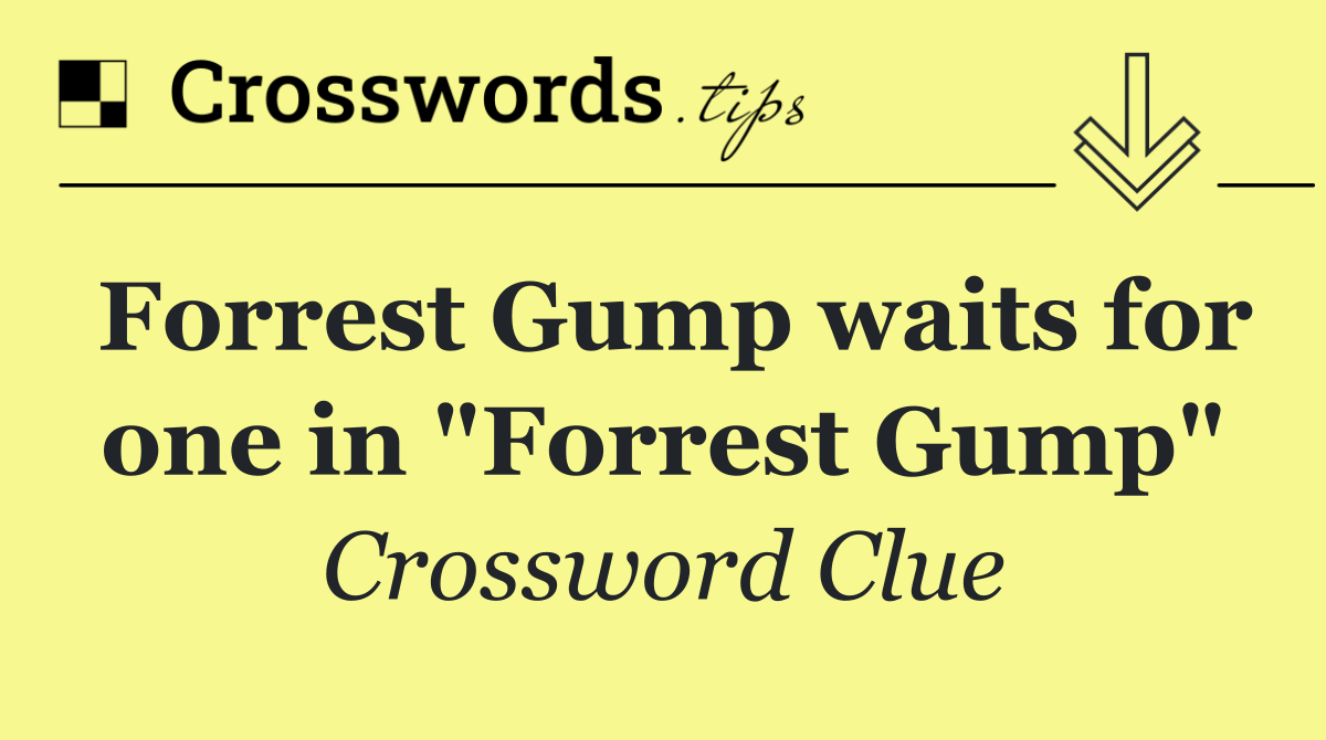 Forrest Gump waits for one in "Forrest Gump"
