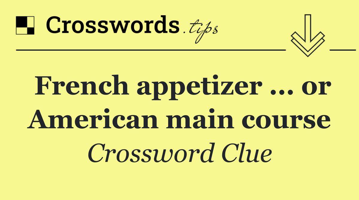 French appetizer ... or American main course
