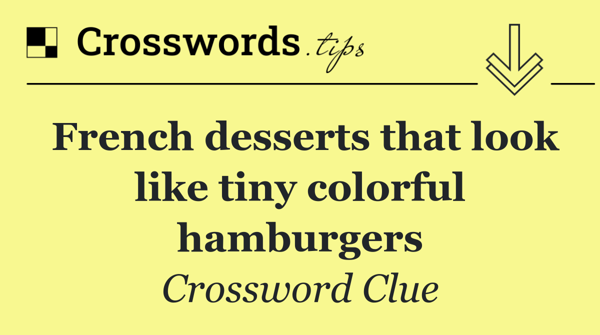 French desserts that look like tiny colorful hamburgers