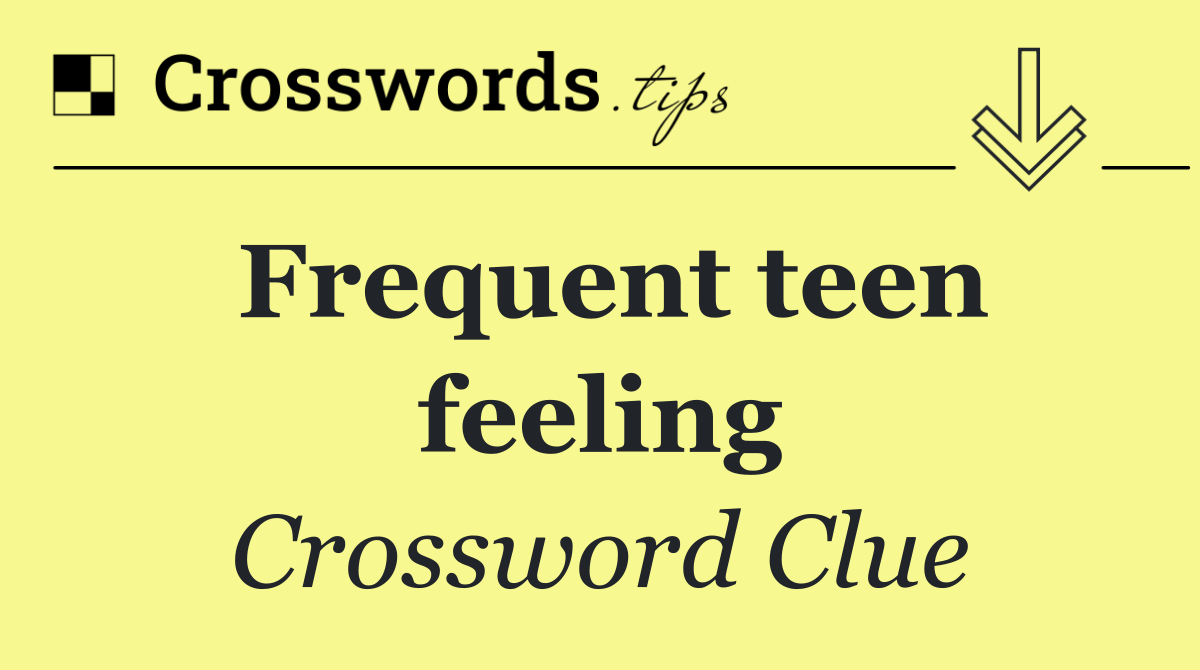 Frequent teen feeling