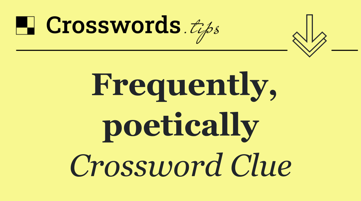 Frequently, poetically