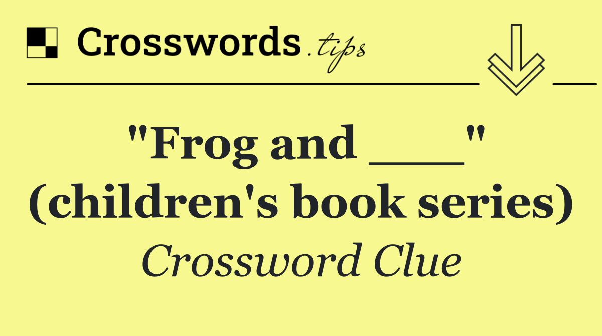 "Frog and ___" (children's book series)