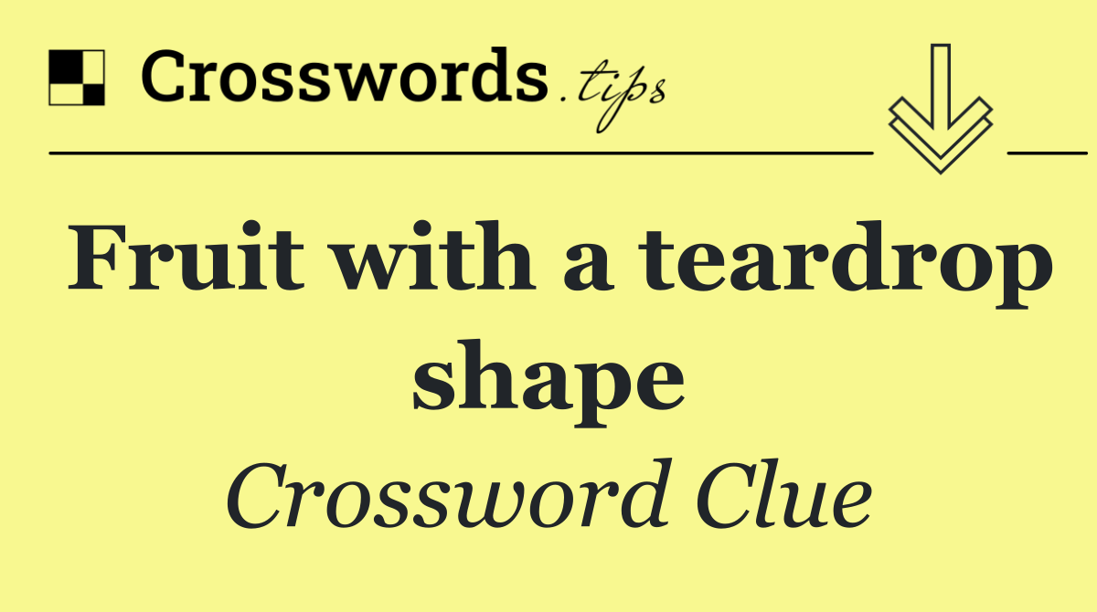 Fruit with a teardrop shape