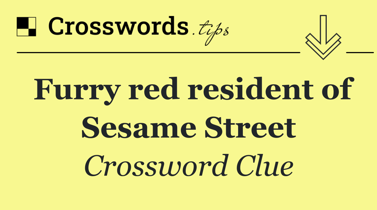 Furry red resident of Sesame Street