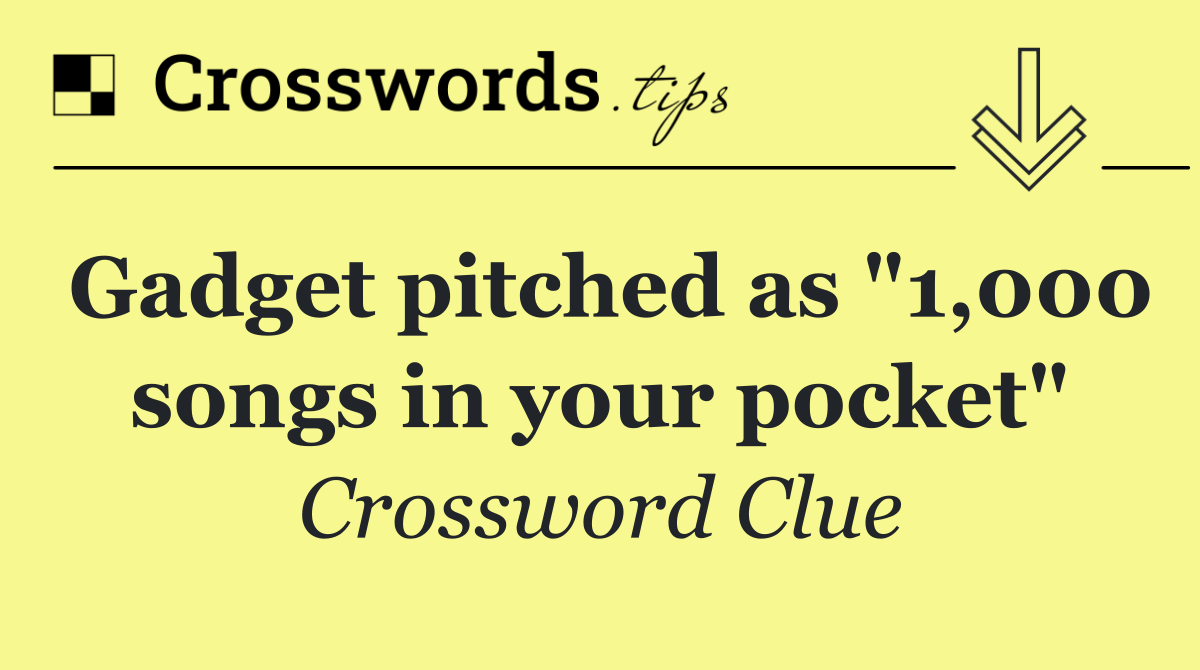 Gadget pitched as "1,000 songs in your pocket"