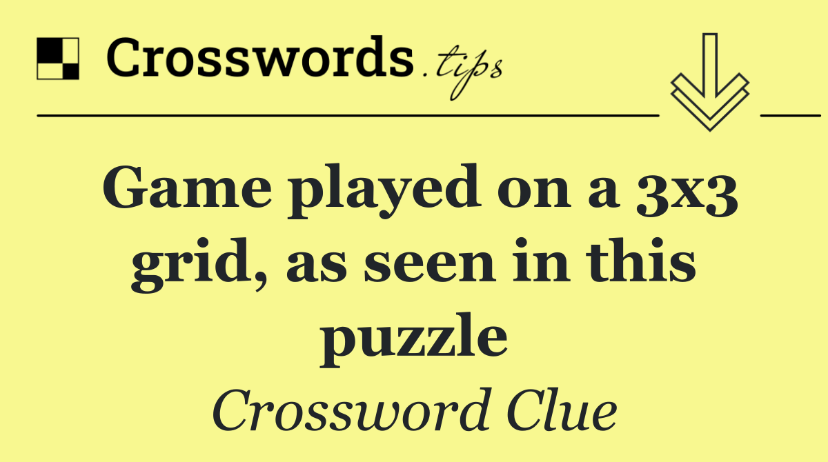 Game played on a 3x3 grid, as seen in this puzzle