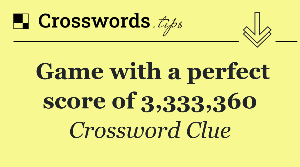 Game with a perfect score of 3,333,360
