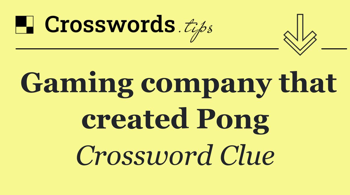 Gaming company that created Pong