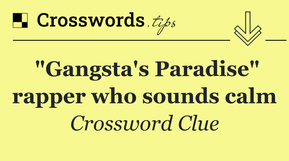 "Gangsta's Paradise" rapper who sounds calm