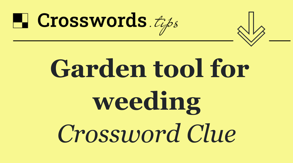 Garden tool for weeding
