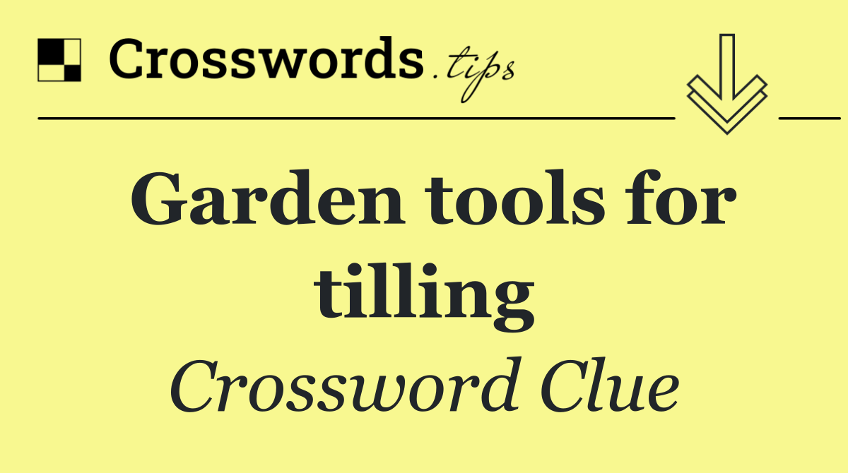Garden tools for tilling