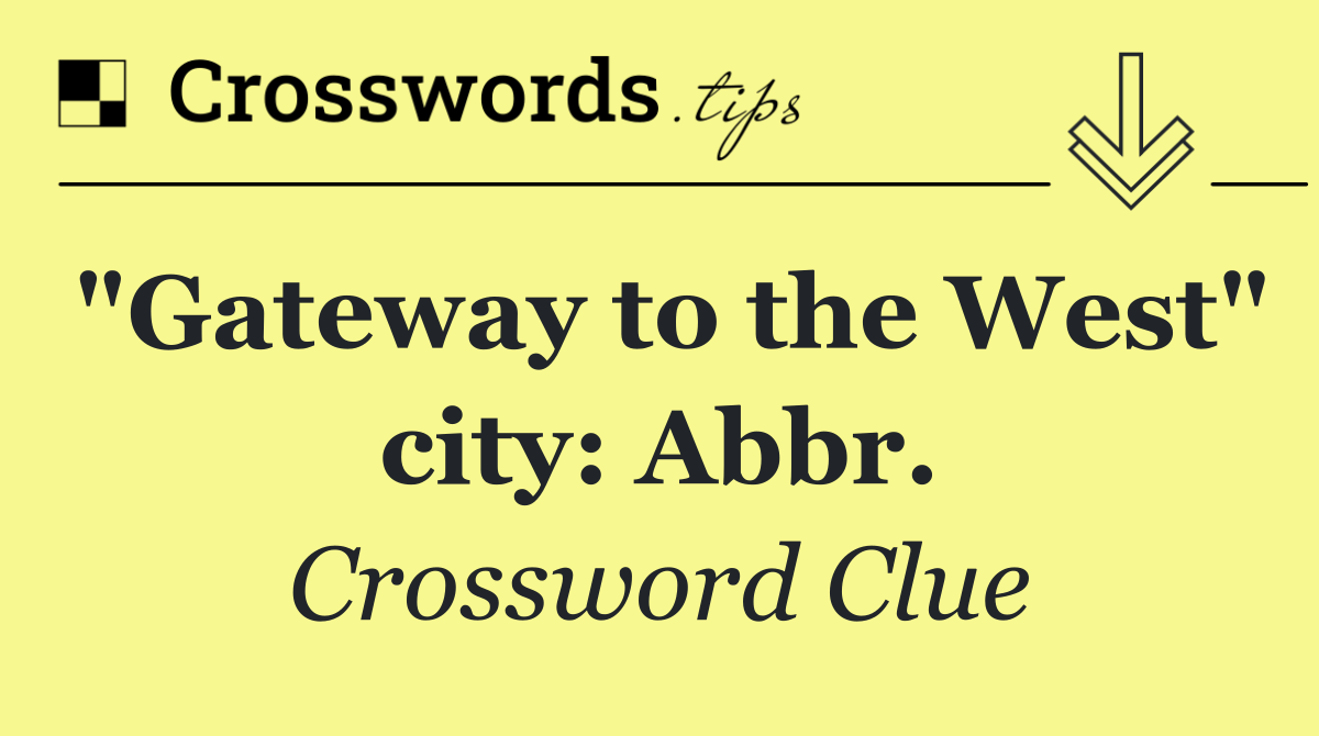 "Gateway to the West" city: Abbr.