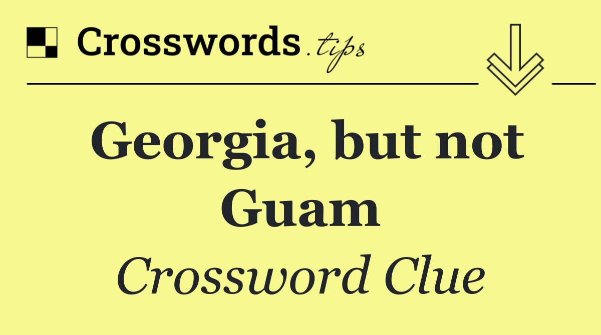 Georgia, but not Guam