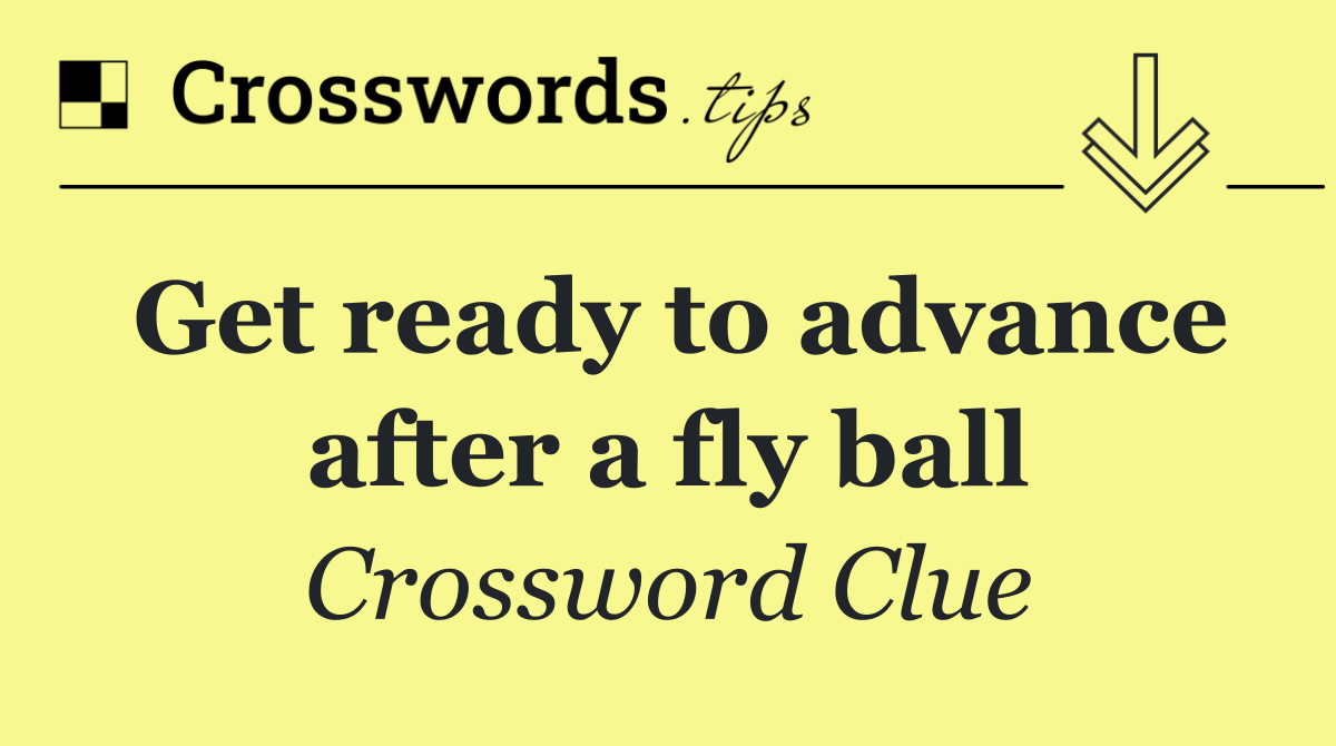 Get ready to advance after a fly ball