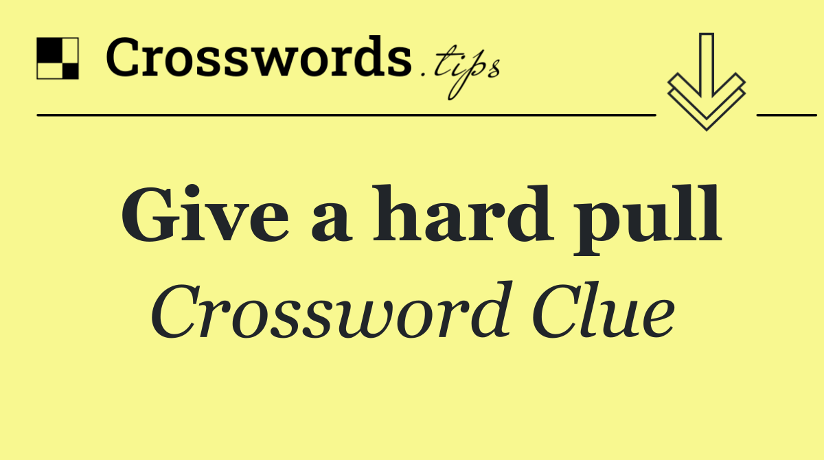 Give a hard pull
