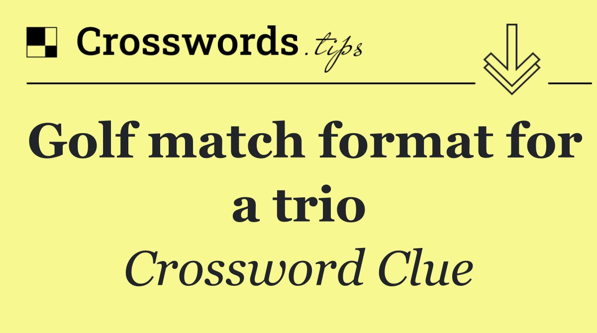 Golf match format for a trio