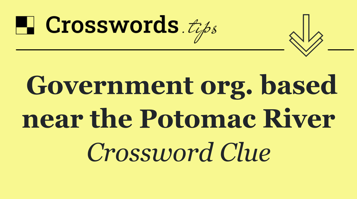 Government org. based near the Potomac River