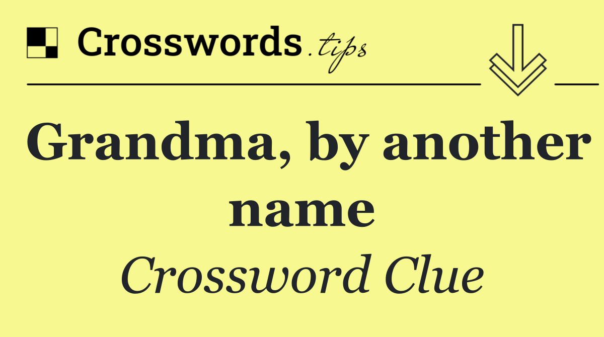 Grandma, by another name