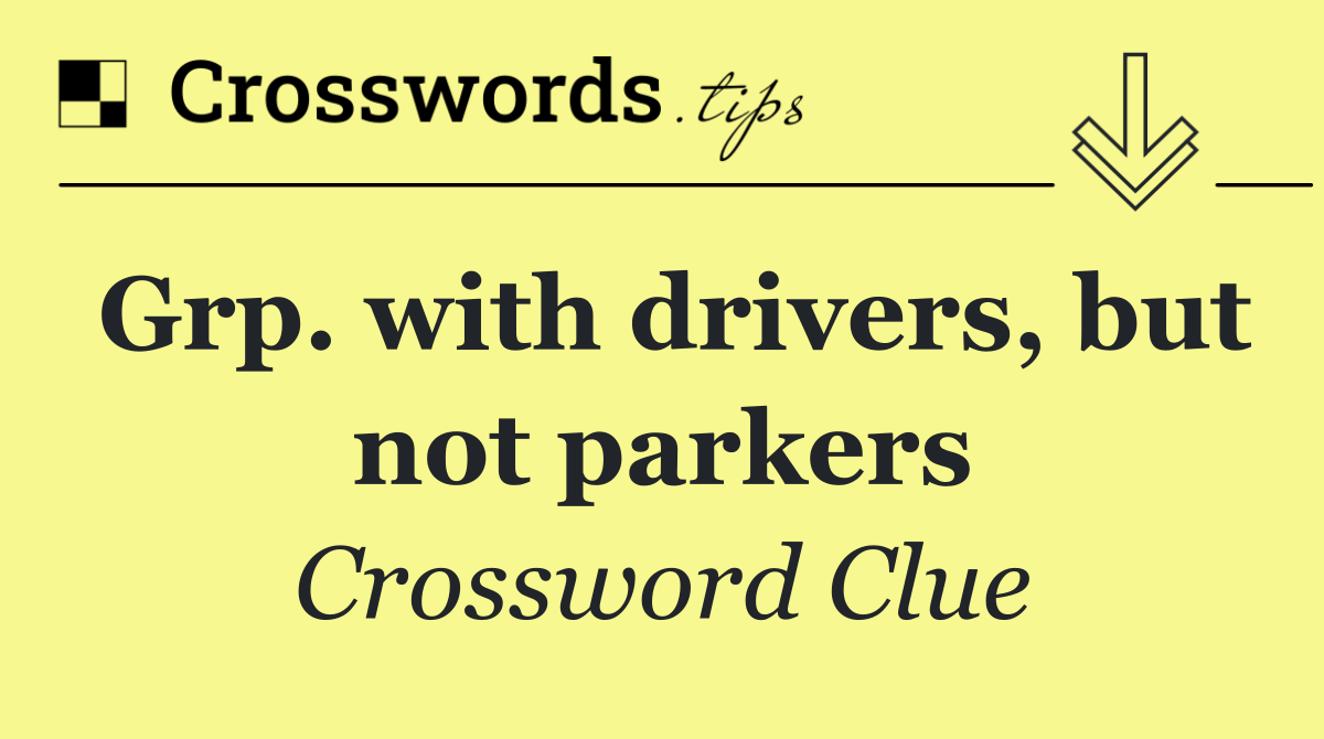 Grp. with drivers, but not parkers