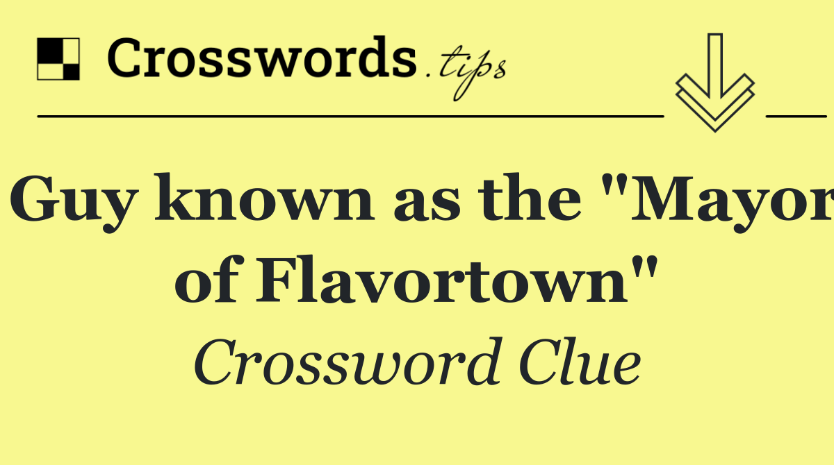 Guy known as the "Mayor of Flavortown"