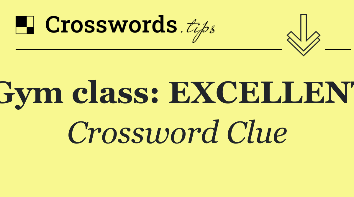 Gym class: EXCELLENT