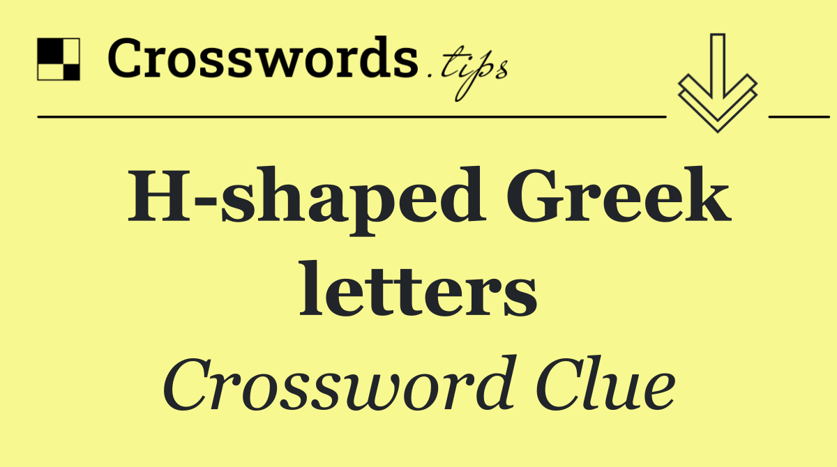 H shaped Greek letters