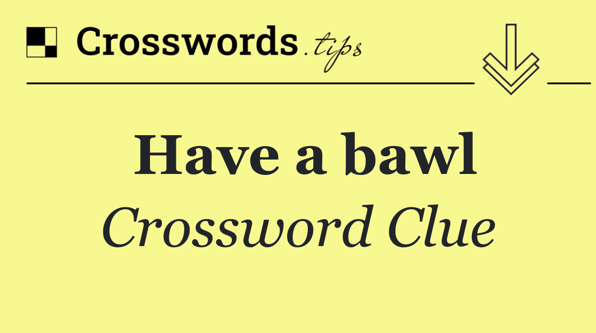 Have a bawl