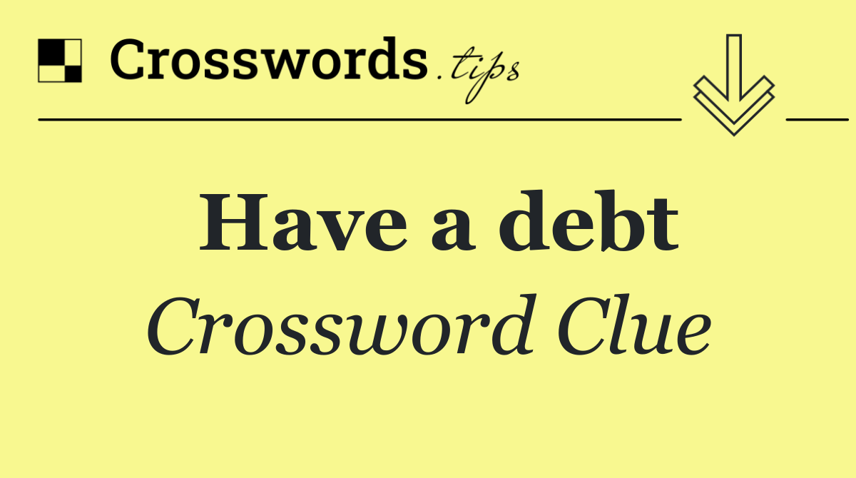 Have a debt